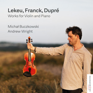 Lekeu, Franck, Dupré: Works for Violin and Piano Lekeu, Franck, Dupré: Works for Violin and Piano